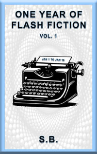 One Year of Flash Fiction - Vol. 1